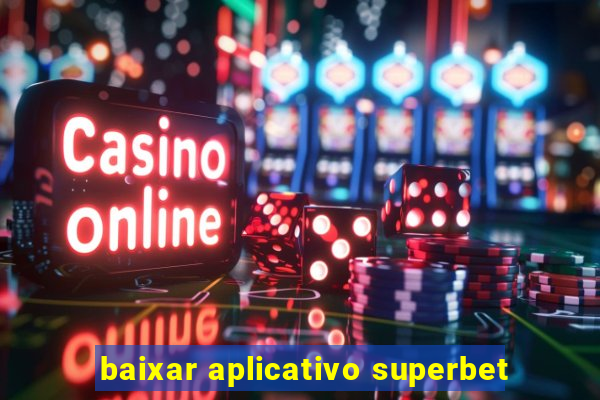 baixar aplicativo superbet